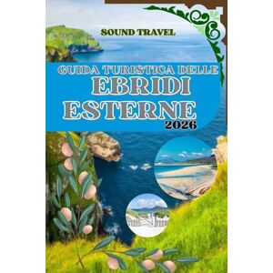 Travel, Sound GUIDA TURISTICA DELLE EBRIDI ESTERNE 2026: La guida turistica completa delle Ebridi Esterne 2026: avventure indimenticabili, cultura gaelica e fughe costiere Travel, Sound GUIDA TURISTICA DELLE EBRIDI ESTERNE 2026: La guida turistica completa delle Ebridi Esterne 2026: avventure indimenticabili, cultura gaelica e fughe costiere