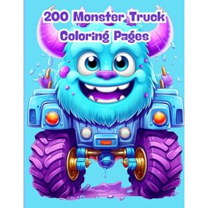 J. Sykes, Gary 200 Monster Truck Coloring Pages: The Ultimate Coloring Book for Kids Who Love Big Wheels, Dirt Tracks, and Epic Jumps J. Sykes, Gary 200 Monster Truck Coloring Pages: The Ultimate Coloring Book for Kids Who Love Big Wheels, Dirt Tracks, and Epic Jumps