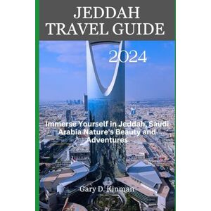 Kinman, Gary D. Jeddah Travel Guide 2024: Immerse Yourself in Jeddah, Saudi Arabia Nature's Beauty and Adventures (Traveler's Treasures Series) Kinman, Gary D. Jeddah Travel Guide 2024: Immerse Yourself in Jeddah, Saudi Arabia Nature's Beauty and Adventures (Traveler's Treasures Series)