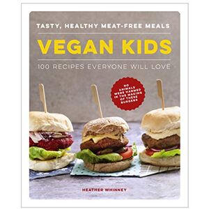 Heather Whinney Vegan Kids: Tasty, healthy meat-free meals: 100 recipes everyone will love Heather Whinney Vegan Kids: Tasty, healthy meat-free meals: 100 recipes everyone will love