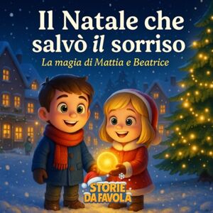 Favola, Storie da Il Natale che salvò il sorriso: La magia di Mattia e Beatrice (Piccoli Doni Storie da favola) Favola, Storie da Il Natale che salvò il sorriso: La magia di Mattia e Beatrice (Piccoli Doni Storie da favola)