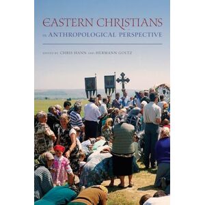Hann, Chris Eastern Christians in Anthropological Perspective: Volume 9 (The Anthropology of Christianity) Hann, Chris Eastern Christians in Anthropological Perspective: Volume 9 (The Anthropology of Christianity)