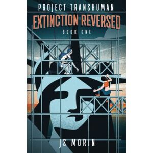 Morin, J.S. Extinction Reversed: 1 (Project Transhuman) Morin, J.S. Extinction Reversed: 1 (Project Transhuman)