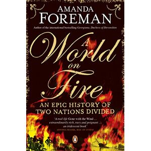 Amanda Foreman A World on Fire: An Epic History of Two Nations Divided Amanda Foreman A World on Fire: An Epic History of Two Nations Divided