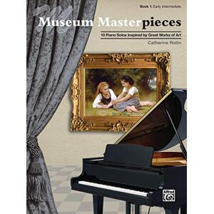 Rollin, Catherine Museum Masterpieces, Bk 1: 10 Piano Solos Inspired by Great Works of Art: Early Intermediate: 10 Piano Solos Inspired by Great Works of Art Rollin, Catherine Museum Masterpieces, Bk 1: 10 Piano Solos Inspired by Great Works of Art: Early Intermediate: 10 Piano Solos Inspired by Great Works of Art