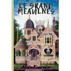-Fournier, Alain Le grand Meaulnes (French Edition) (Illustrated) -Fournier, Alain Le grand Meaulnes (French Edition) (Illustrated)