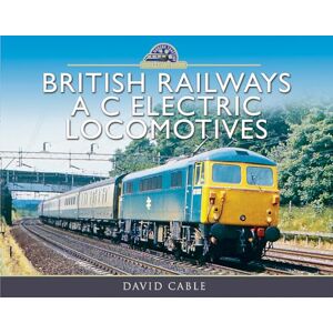 David Cable British Railways A C Electric Locomotives: A Pictorial Guide (Modern Traction Profiles) David Cable British Railways A C Electric Locomotives: A Pictorial Guide (Modern Traction Profiles)