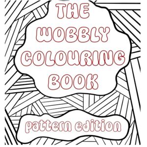 Robertson, Miss Amy The Wobbly Colouring Book Pattern Edition Robertson, Miss Amy The Wobbly Colouring Book Pattern Edition