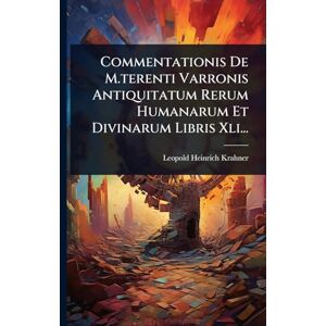 Krahner, Leopold Heinrich Commentationis De M.terenti Varronis Antiquitatum Rerum Humanarum Et Divinarum Libris Xli... Krahner, Leopold Heinrich Commentationis De M.terenti Varronis Antiquitatum Rerum Humanarum Et Divinarum Libris Xli...