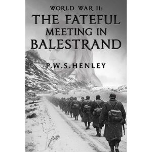 Henley, P.W.S. World War ll: The Fateful Meeting in Balestrand Henley, P.W.S. World War ll: The Fateful Meeting in Balestrand