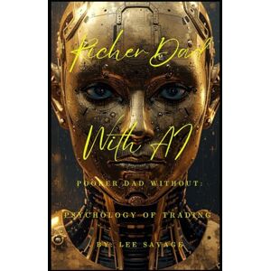 Lee Richer Dad With AI, Poorer Dad Without: Psychology of Trading Lee Richer Dad With AI, Poorer Dad Without: Psychology of Trading