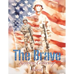 Jimenez, Raul The Brave: Reverse Coloring Book: A Creative Tribute to America's Heroes Jimenez, Raul The Brave: Reverse Coloring Book: A Creative Tribute to America's Heroes
