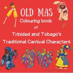 Productions, Kelsing Old Mas A Trinidad and Tobago Traditional Carnival Character Colouring Book: Celebrating Culture, Creativity and Carnival Productions, Kelsing Old Mas A Trinidad and Tobago Traditional Carnival Character Colouring Book: Celebrating Culture, Creativity and Carnival