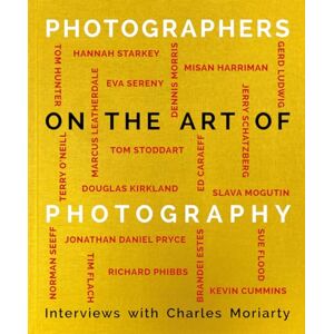 Charles Moriarty Photographers on the Art of Photography: In Conversation With Charles Moriarty Photographers on the Art of Photography: In Conversation With