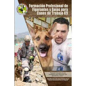 CAICEDO PINCAY, INST JULIO CESAR FORMACIÓN PROFESIONAL DE FIGURANTES Y GUÍAS PARA CANES DE TRABAJO K9: INSTRUIR A TU PERRO NO ES CASTIGARLO SINO EDUCARLO CON PACIENCIA Y AMOR CAICEDO PINCAY, INST JULIO CESAR FORMACIÓN PROFESIONAL DE FIGURANTES Y GUÍAS PARA CANES DE TRABAJO K9: INSTRUIR A TU PERRO NO ES CASTIGARLO SINO EDUCARLO CON PACIENCIA Y AMOR