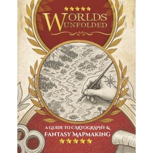 Barton, Sophie Worlds Unfolded A Guide to Cartography & Fantasy Mapmaking: The Step-by-Step Art of Creating Worlds Worth Getting Lost In Barton, Sophie Worlds Unfolded A Guide to Cartography & Fantasy Mapmaking: The Step-by-Step Art of Creating Worlds Worth Getting Lost In