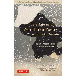Sumita Oyama Life and Zen Haiku Poetry of Santoka Taneda: Japan's Beloved Modern Haiku Poet: Includes a Translation of Santoka's Diary of the One-Grass Hut Sumita Oyama Life and Zen Haiku Poetry of Santoka Taneda: Japan's Beloved Modern Haiku Poet: Includes a Translation of Santoka's Diary of the One-Grass Hut