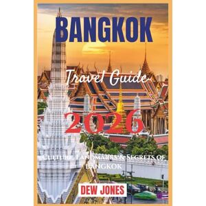 JONES, DEW Bangkok Travel Guide 2026: Culture, Landmarks & Secrets of Bangkok JONES, DEW Bangkok Travel Guide 2026: Culture, Landmarks & Secrets of Bangkok