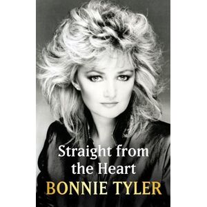 Tyler, Bonnie Straight from the Heart: BONNIE TYLER'S AUTOBIOGRAPHY Tyler, Bonnie Straight from the Heart: BONNIE TYLER'S AUTOBIOGRAPHY
