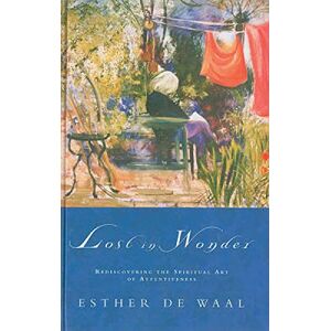 Waal, Esther De Lost in Wonder: Rediscovering the Spiritual Art of Attentiveness Waal, Esther De Lost in Wonder: Rediscovering the Spiritual Art of Attentiveness