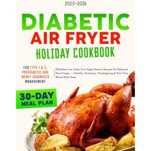 Nutris, Frank Diabetic Air Fryer Holiday Cookbook 2025–2026: Effortless Low-Carb, Low-Sugar Festive Recipes for Balanced Blood Sugar — Healthy Christmas, ... Meal Plan For Type 1 & 2 and Prediabetic Nutris, Frank Diabetic Air Fryer Holiday Cookbook 2025–2026: Effortless Low-Carb, Low-Sugar Festive Recipes for Balanced Blood Sugar — Healthy Christmas, ... Meal Plan For Type 1 & 2 and Prediabetic