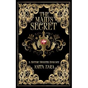 Zara, Anita The Maid's Secret: A Gothic Monster Romance: 1 Zara, Anita The Maid's Secret: A Gothic Monster Romance: 1