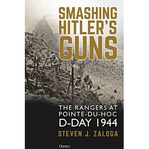 Zaloga, Steven J. Smashing Hitler's Guns: The Rangers at Pointe-du-Hoc, D-Day 1944 Zaloga, Steven J. Smashing Hitler's Guns: The Rangers at Pointe-du-Hoc, D-Day 1944