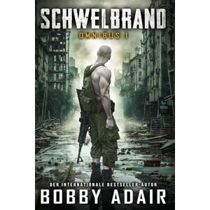 Adair, Bobby Schwelbrand: Omnibus 1: Ein postapokalyptische Abenteuerserie (Schwelbrand-Box-Sets) Adair, Bobby Schwelbrand: Omnibus 1: Ein postapokalyptische Abenteuerserie (Schwelbrand-Box-Sets)