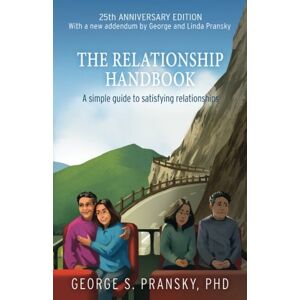 Pransky Ph.D., Dr. George The Relationship Handbook: A Simple Guide to Satisfying Relationships Anniversary Edition Pransky Ph.D., Dr. George The Relationship Handbook: A Simple Guide to Satisfying Relationships Anniversary Edition