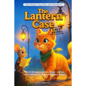 Sutormin, Sasha The Lantern Case: Save Bruno An Interactive Detective Quest with 28 Endings Where Every Clue Shapes Your Story! (Shape Your Story Power to Choose Series) Sutormin, Sasha The Lantern Case: Save Bruno An Interactive Detective Quest with 28 Endings Where Every Clue Shapes Your Story! (Shape Your Story Power to Choose Series)