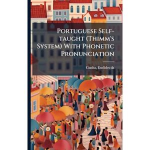 Cunha, Euclides Da Portuguese Self-taught (Thimm's System) With Phonetic Pronunciation Cunha, Euclides Da Portuguese Self-taught (Thimm's System) With Phonetic Pronunciation