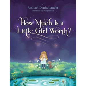 Rachael Denhollander How Much Is a Little Girl Worth? Rachael Denhollander How Much Is a Little Girl Worth?