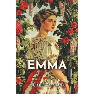 Austen, Jane Emma: The 1815 Novel of Matchmaking, Self-Discovery, and Regency Romance Austen, Jane Emma: The 1815 Novel of Matchmaking, Self-Discovery, and Regency Romance