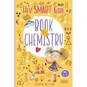 Mclean, Sharon Hey Smart Girl – Book of Chemistry: Girls Science Experiments & Chemistry Trivia for Girls Ages 8-12 STEM Workbook with Quizzes, Challenges & Learning Activities Mclean, Sharon Hey Smart Girl – Book of Chemistry: Girls Science Experiments & Chemistry Trivia for Girls Ages 8-12 STEM Workbook with Quizzes, Challenges & Learning Activities