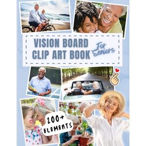 Talent, Coach and Vision Board Clip Art Book for Seniors: 200+ Vision Board Supplies: Inspirational Pictures, Quotes & Words for seniors to Create the Life You Love ... Wellness, Connection, and Meaningful Goals Talent, Coach and Vision Board Clip Art Book for Seniors: 200+ Vision Board Supplies: Inspirational Pictures, Quotes & Words for seniors to Create the Life You Love ... Wellness, Connection, and Meaningful Goals