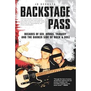DeCosta, JD Backstage Pass: Decades of Sex, Drugs, Tragedy and the Darker Side of Rock & Roll DeCosta, JD Backstage Pass: Decades of Sex, Drugs, Tragedy and the Darker Side of Rock & Roll