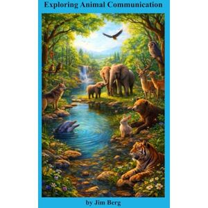 Berg, Jim Exploring Animal Communication (The writings of Jim Berg, MD) Berg, Jim Exploring Animal Communication (The writings of Jim Berg, MD)