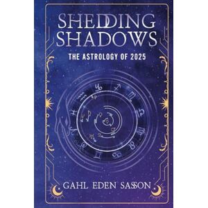 Sasson, Gahl Eden Shedding Shadows: The Astrology of 2025 A Complete Planner Workbook and Guide to Astrological Predictions , Moon Phase and Magic Calendar , Kabbalah , Numerology , and Horoscope Insight Sasson, Gahl Eden Shedding Shadows: The Astrology of 2025 A Complete Planner Workbook and Guide to Astrological Predictions , Moon Phase and Magic Calendar , Kabbalah , Numerology , and Horoscope Insight