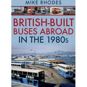 Rhodes, Mike British-Built Buses Abroad in the 1980s Rhodes, Mike British-Built Buses Abroad in the 1980s