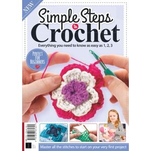 Future Publishing Ltd Simple Steps to Crochet: Everything You Need to Know ! Future Publishing Ltd Simple Steps to Crochet: Everything You Need to Know !