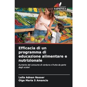 Adnan Nasser, Leila Efficacia di un programma di educazione alimentare e nutrizionale: Aumento del consumo di verdura e frutta da parte degli scolari Adnan Nasser, Leila Efficacia di un programma di educazione alimentare e nutrizionale: Aumento del consumo di verdura e frutta da parte degli scolari