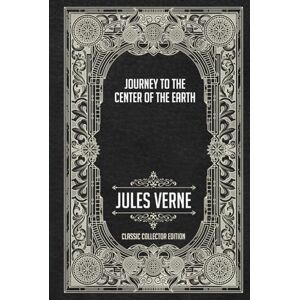 Verne, Jules Journey to the Center of the Earth Classic Collector Edition (Annotated) Verne, Jules Journey to the Center of the Earth Classic Collector Edition (Annotated)