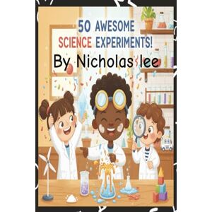 Lee 50 Awesome Experiments: Turn Your Kitchen into a Lab! 50 Fun, Easy Experiments with Household Items for Kids. Lee 50 Awesome Experiments: Turn Your Kitchen into a Lab! 50 Fun, Easy Experiments with Household Items for Kids.