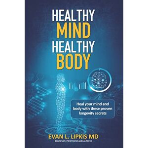 Lipkis MD, Evan Healthy Mind Healthy Body: Obtain well being for life with this healthy, longevity book. Lipkis MD, Evan Healthy Mind Healthy Body: Obtain well being for life with this healthy, longevity book.