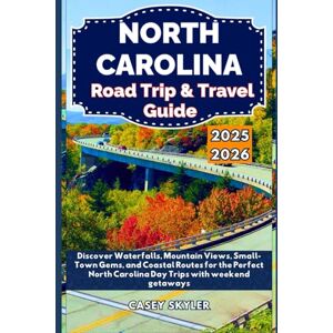 Skyler, Casey North Carolina Road Trip & Travel Guide 2025-2026: Discover Waterfalls, Mountain Views, Small-Town Gems, and Coastal Routes for the Perfect North Carolina Day Trips with weekend getaways Skyler, Casey North Carolina Road Trip & Travel Guide 2025-2026: Discover Waterfalls, Mountain Views, Small-Town Gems, and Coastal Routes for the Perfect North Carolina Day Trips with weekend getaways