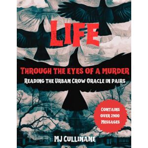 Cullinane, MJ LIFE Through the Eyes of a Murder: Reading the Urban Crow Oracle in pairs Cullinane, MJ LIFE Through the Eyes of a Murder: Reading the Urban Crow Oracle in pairs
