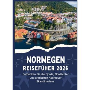 Jordan, Thomas NORWEGEN REISEFÜHRER 2026 Entdecken Sie die Fjorde, Nordlichter und arktischen Abenteuer Skandinaviens Jordan, Thomas NORWEGEN REISEFÜHRER 2026 Entdecken Sie die Fjorde, Nordlichter und arktischen Abenteuer Skandinaviens