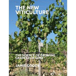 Goode, Jamie The new viticulture student edition: The science of growing grapes for wine Goode, Jamie The new viticulture student edition: The science of growing grapes for wine