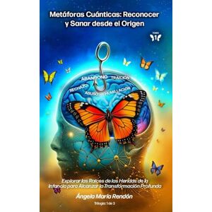 Rendón, Ángela María Metáforas Cuánticas: Reconocer y Sanar desde el Origen: Explorar las Raíces de las Heridas de la Infancia para Alcanzar la Transformación Profunda ... DESAPRENDER: La Trilogía de la Metamorfosis) Rendón, Ángela María Metáforas Cuánticas: Reconocer y Sanar desde el Origen: Explorar las Raíces de las Heridas de la Infancia para Alcanzar la Transformación Profunda ... DESAPRENDER: La Trilogía de la Metamorfosis)