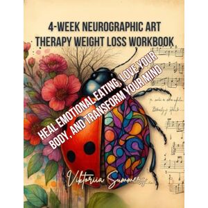 Summers, Viktoriia 4-Week Neurographic Art Therapy Weight Loss Workbook: Heal Emotional Eating, Love Your Body, and Transform Your Mind Summers, Viktoriia 4-Week Neurographic Art Therapy Weight Loss Workbook: Heal Emotional Eating, Love Your Body, and Transform Your Mind